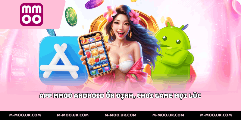 App MMOO Android ổn định chơi game mọi lúc mọi nơi