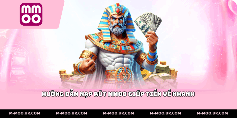 Hướng dẫn nạp rút MMOO giúp tiền về nhanh