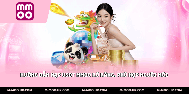 Hướng dẫn nạp USDT MMOO rõ ràng, phù hợp người mới