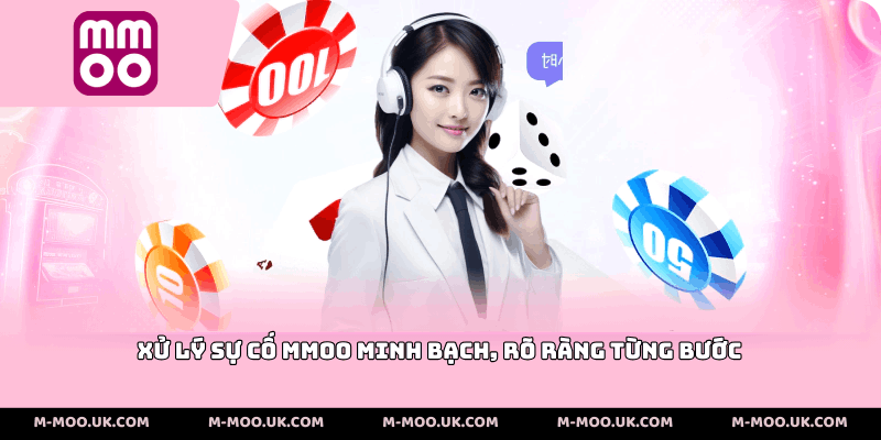 Xử lý sự cố MMOO minh bạch, rõ ràng từng bước